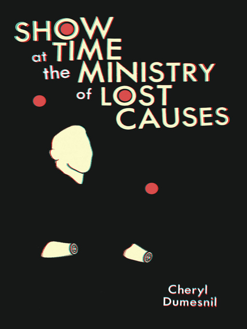 Title details for Showtime at the Ministry of Lost Causes by Cheryl Dumesnil - Available